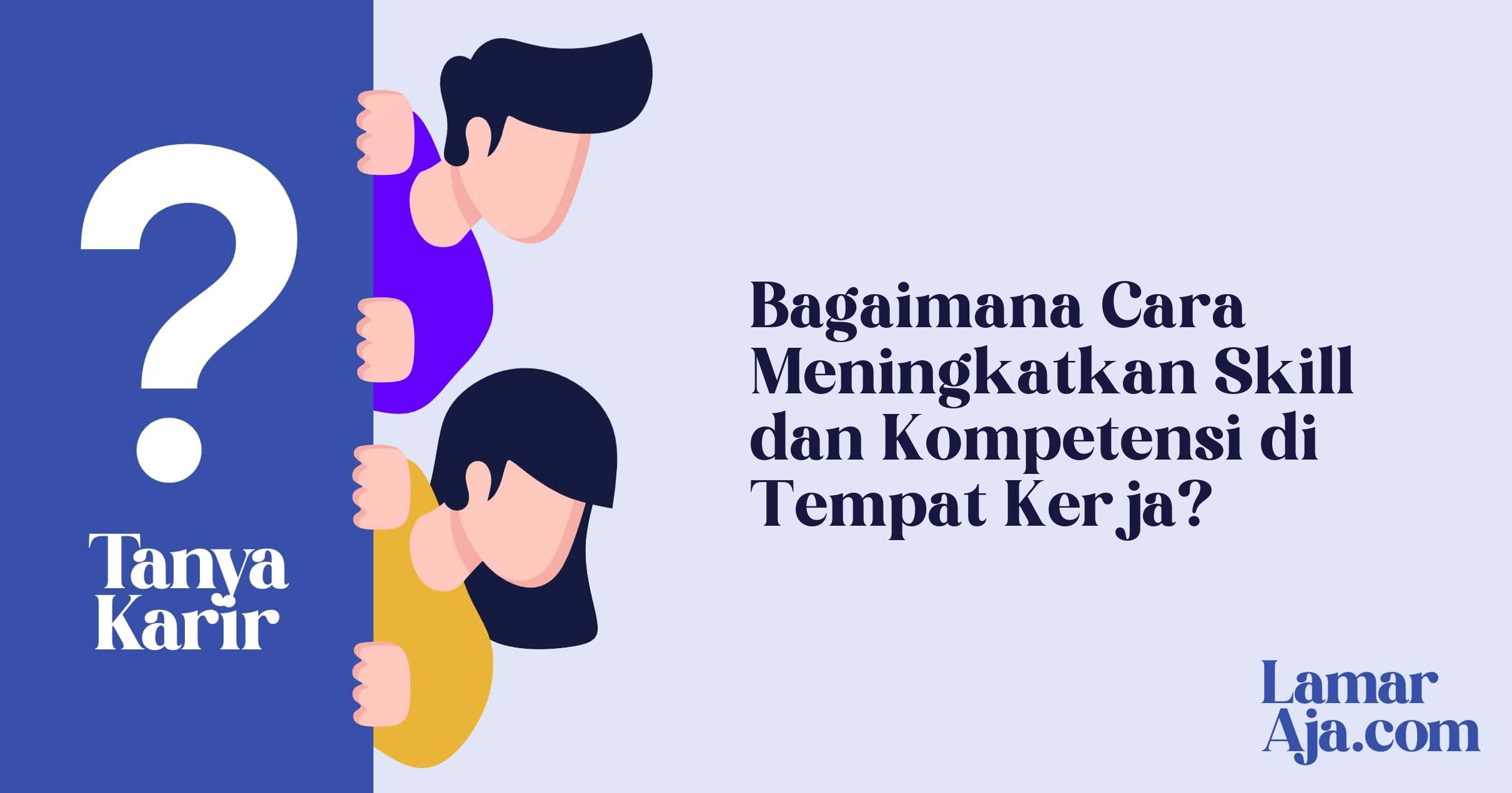 Bagaimana Cara Meningkatkan Skill dan Kompetensi di Tempat Kerja?